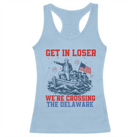 Get In Loser We’re Crossing The Delaware Racerback Tank Top Funny 4th Of July American History