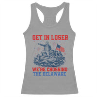 Get In Loser We’re Crossing The Delaware Racerback Tank Top Funny 4th Of July American History