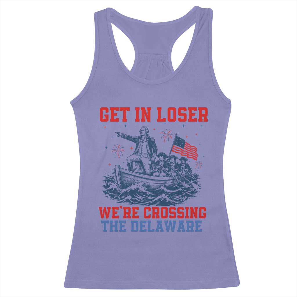 Get In Loser We’re Crossing The Delaware Racerback Tank Top Funny 4th Of July American History