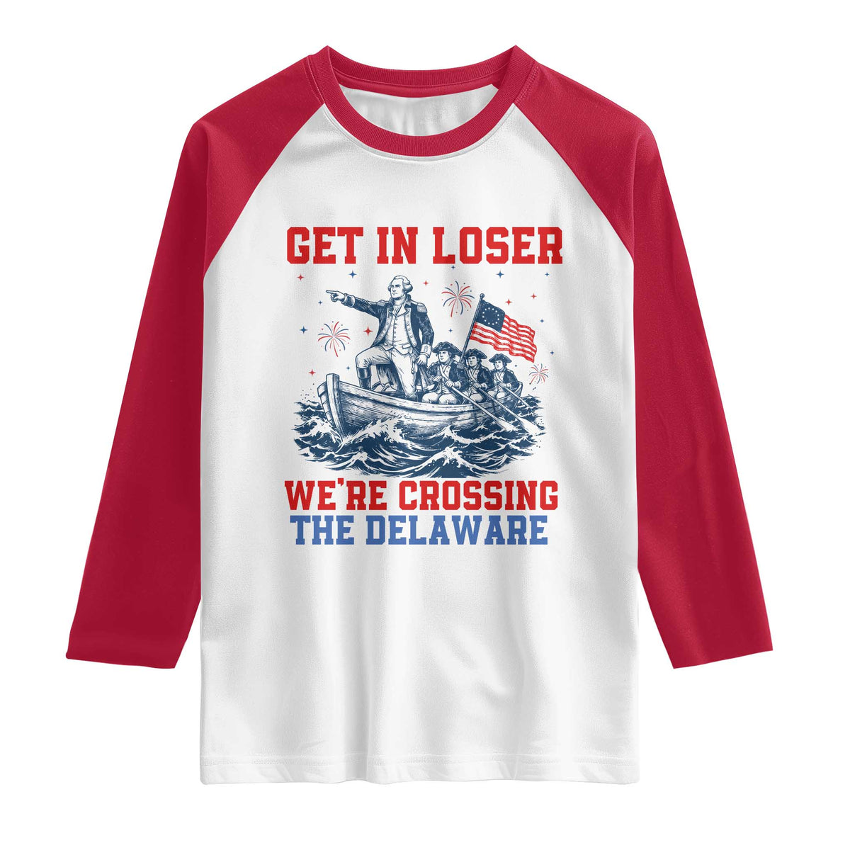 Get In Loser We’re Crossing The Delaware Raglan Shirt Funny 4th Of July American History