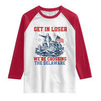 Get In Loser We’re Crossing The Delaware Raglan Shirt Funny 4th Of July American History