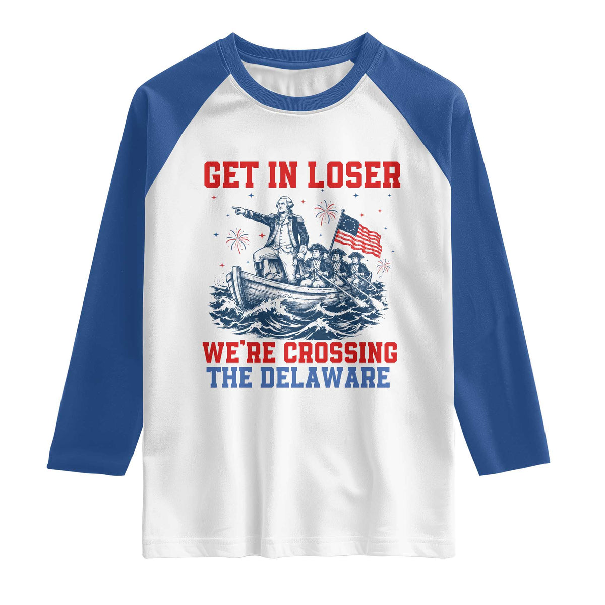 Get In Loser We’re Crossing The Delaware Raglan Shirt Funny 4th Of July American History