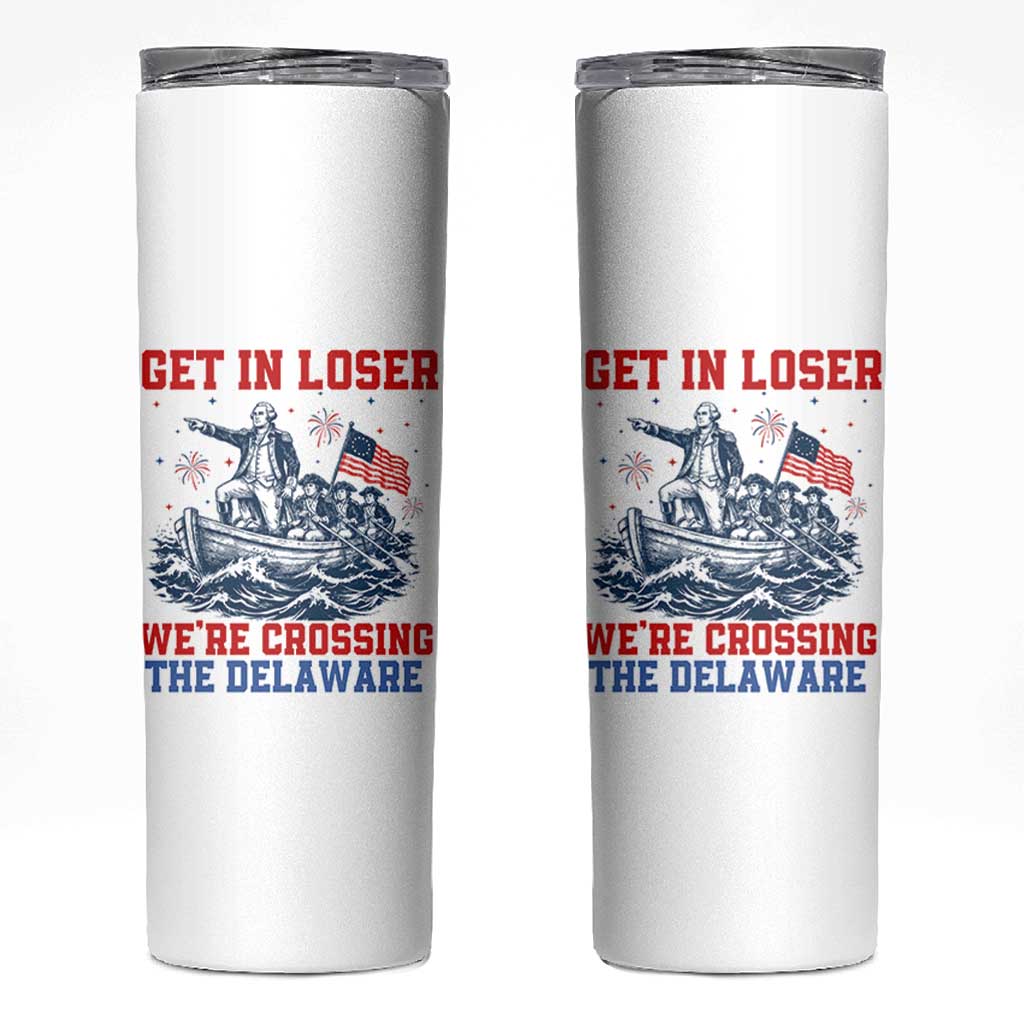 Get In Loser We’re Crossing The Delaware Skinny Tumbler Funny 4th Of July American History