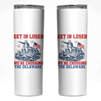Get In Loser We’re Crossing The Delaware Skinny Tumbler Funny 4th Of July American History