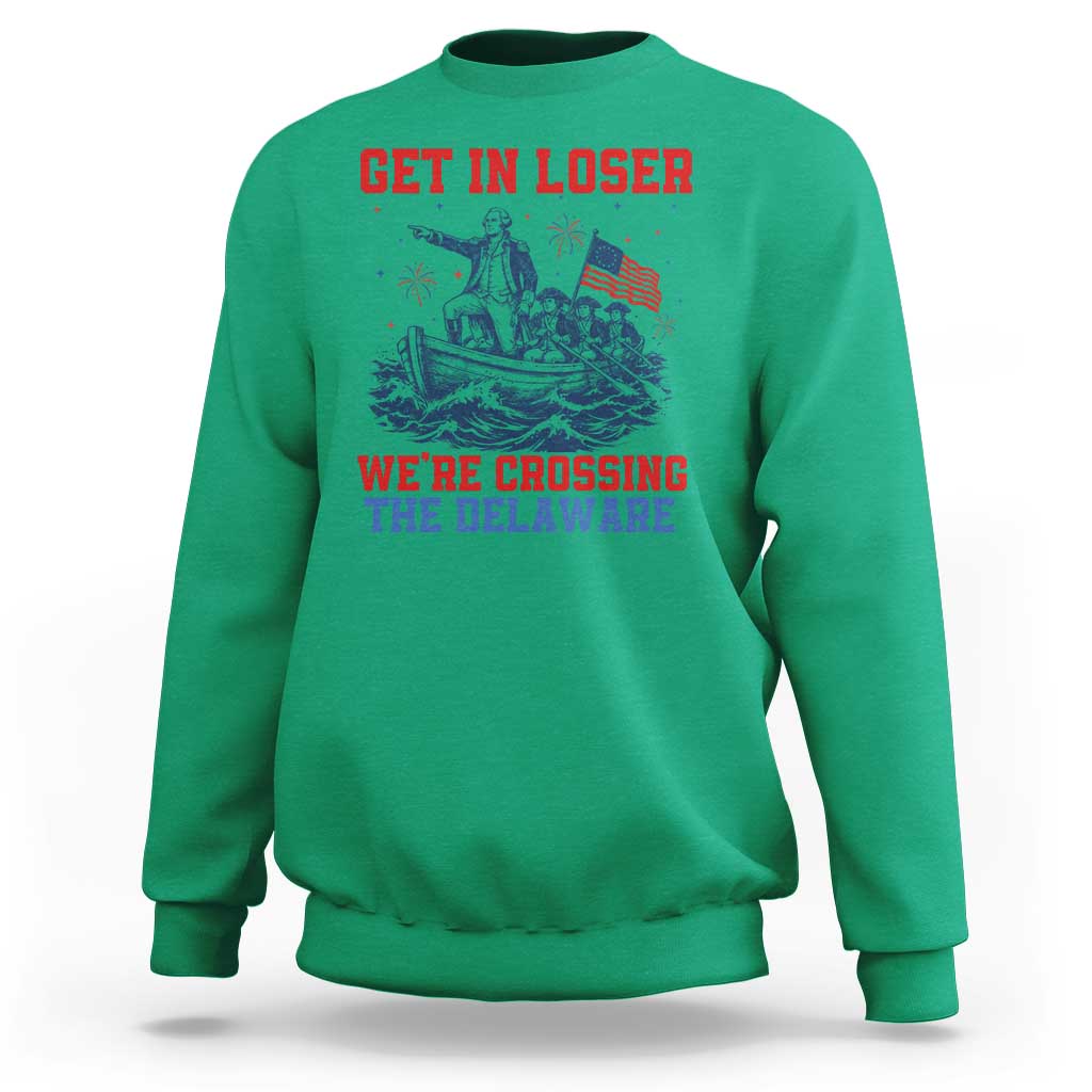 Get In Loser We’re Crossing The Delaware Sweatshirt Funny 4th Of July American History