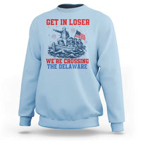 Get In Loser We’re Crossing The Delaware Sweatshirt Funny 4th Of July American History
