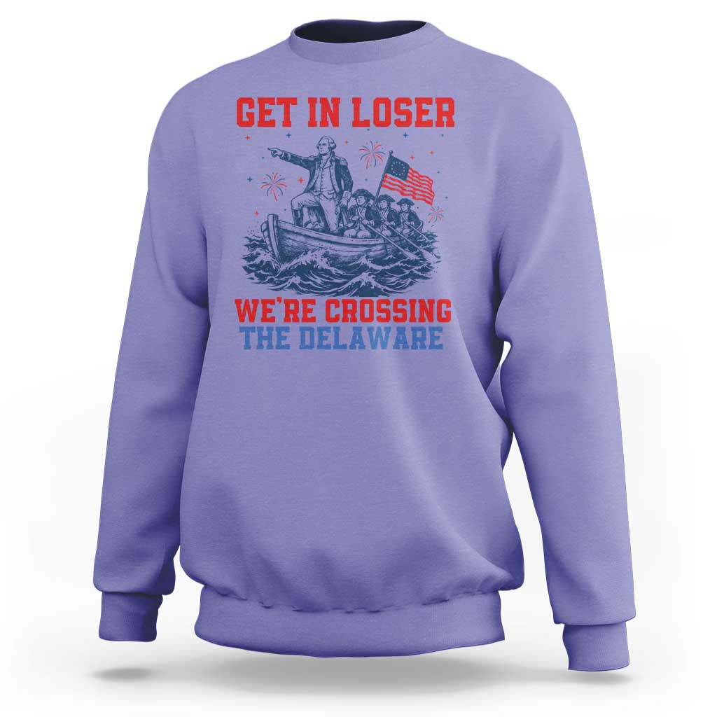 Get In Loser We’re Crossing The Delaware Sweatshirt Funny 4th Of July American History