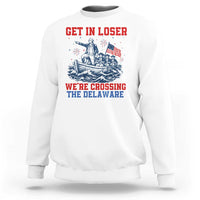 Get In Loser We’re Crossing The Delaware Sweatshirt Funny 4th Of July American History