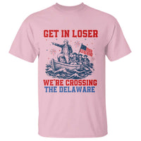 Get In Loser We’re Crossing The Delaware T Shirt Funny 4th Of July American History