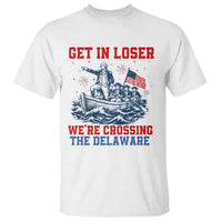 Get In Loser We’re Crossing The Delaware T Shirt Funny 4th Of July American History