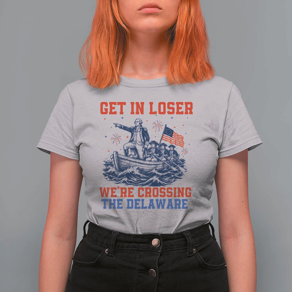 Get In Loser We’re Crossing The Delaware T Shirt For Women Funny 4th Of July American History