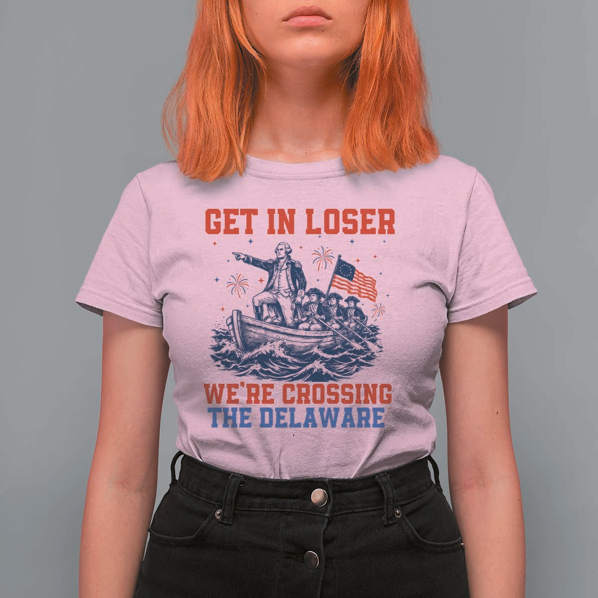 Get In Loser We’re Crossing The Delaware T Shirt For Women Funny 4th Of July American History