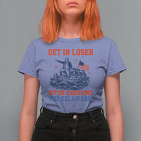 Get In Loser We’re Crossing The Delaware T Shirt For Women Funny 4th Of July American History