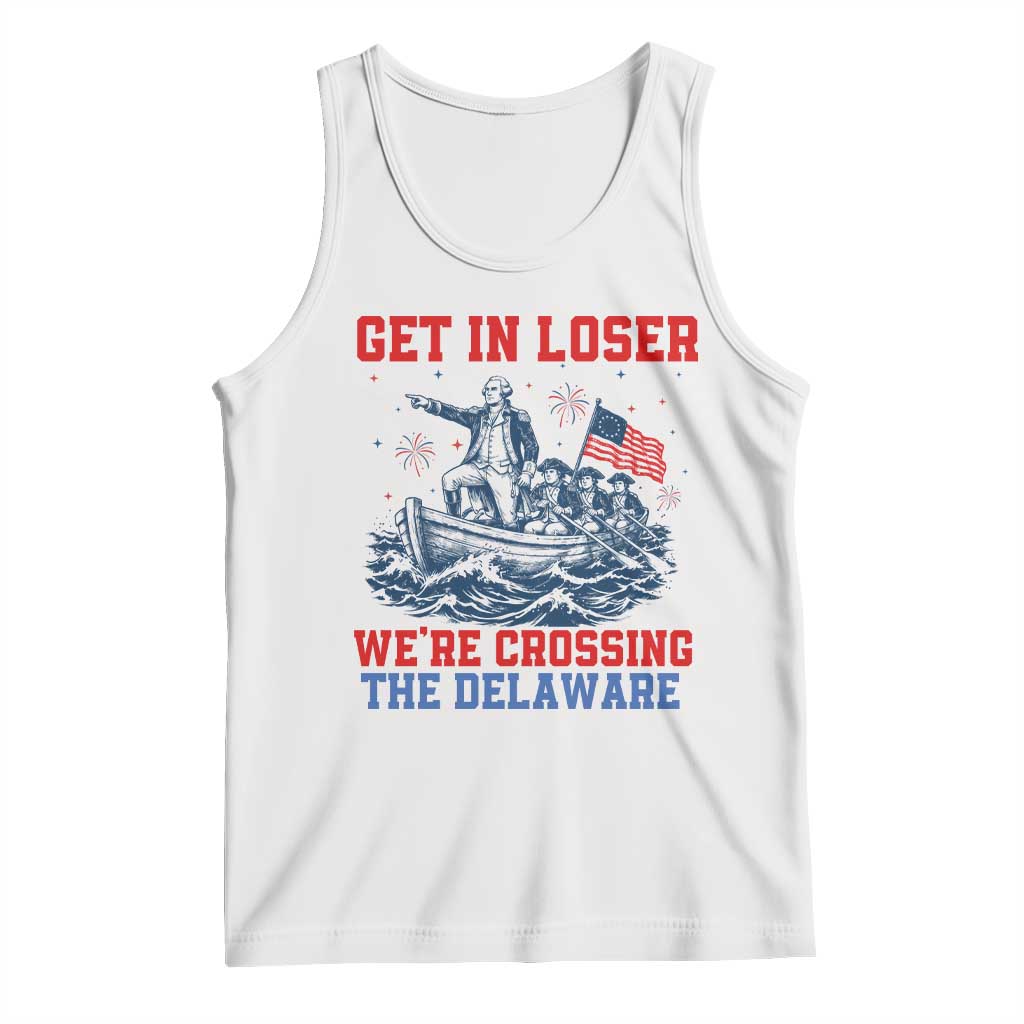 Get In Loser We’re Crossing The Delaware Tank Top Funny 4th Of July American History
