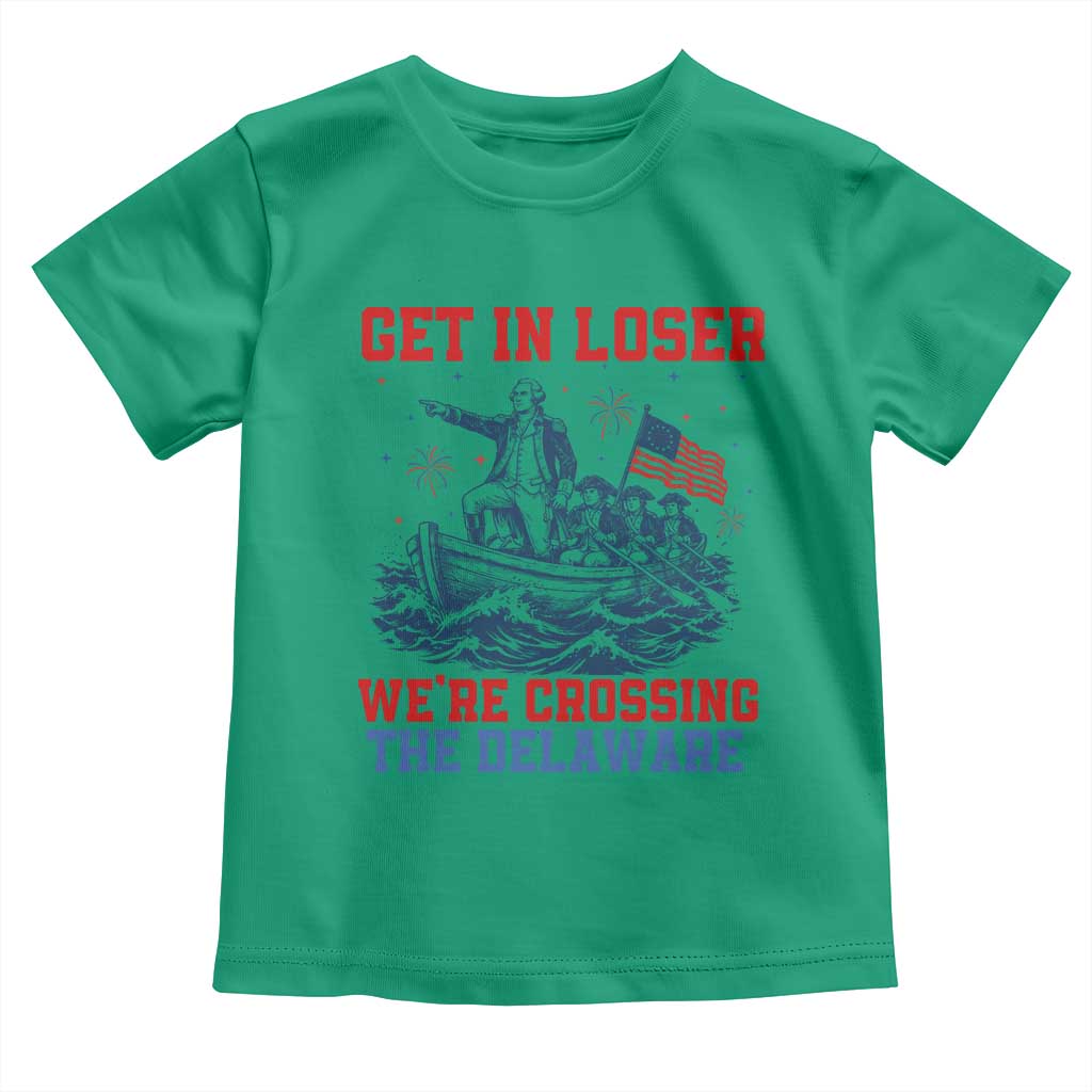 Get In Loser We’re Crossing The Delaware Toddler T Shirt Funny 4th Of July American History