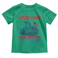Get In Loser We’re Crossing The Delaware Toddler T Shirt Funny 4th Of July American History