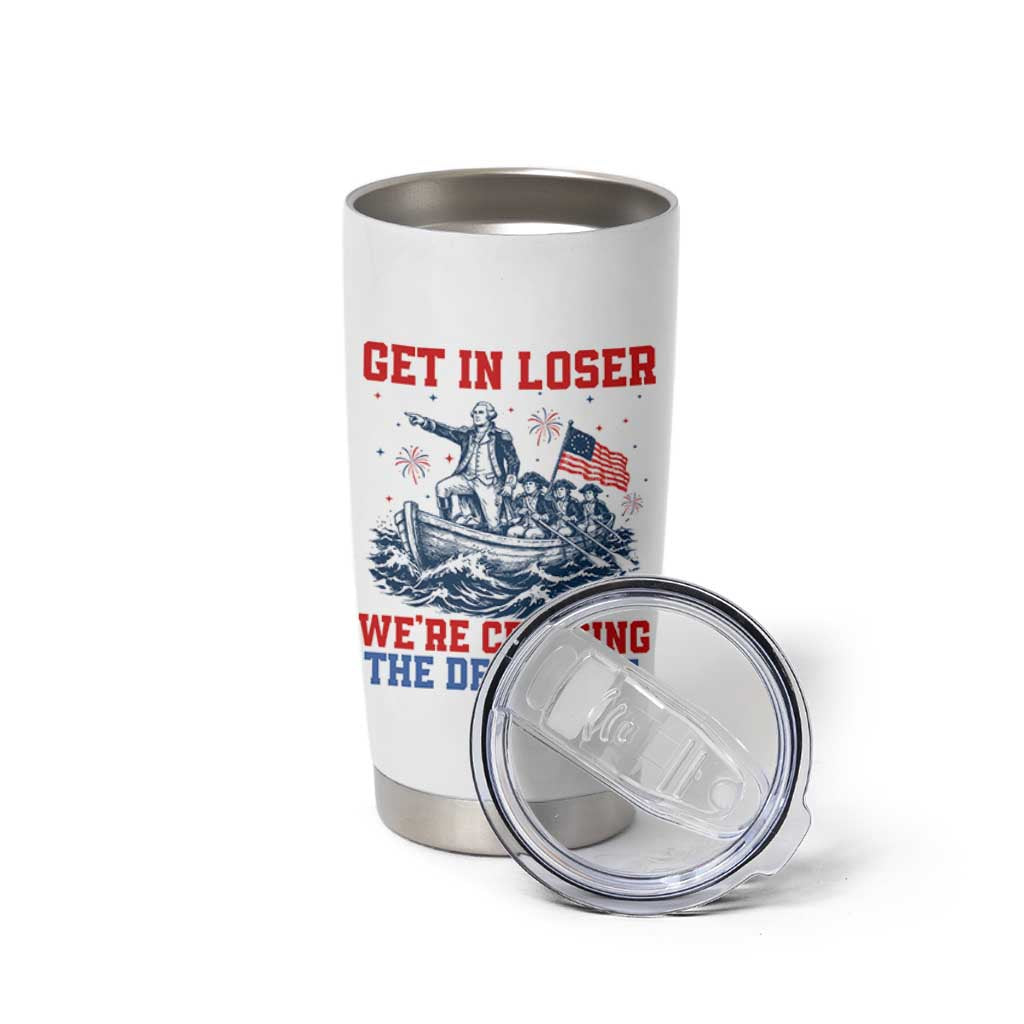 Get In Loser We’re Crossing The Delaware Tumbler Cup Funny 4th Of July American History