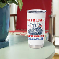 Get In Loser We’re Crossing The Delaware Tumbler Cup Funny 4th Of July American History