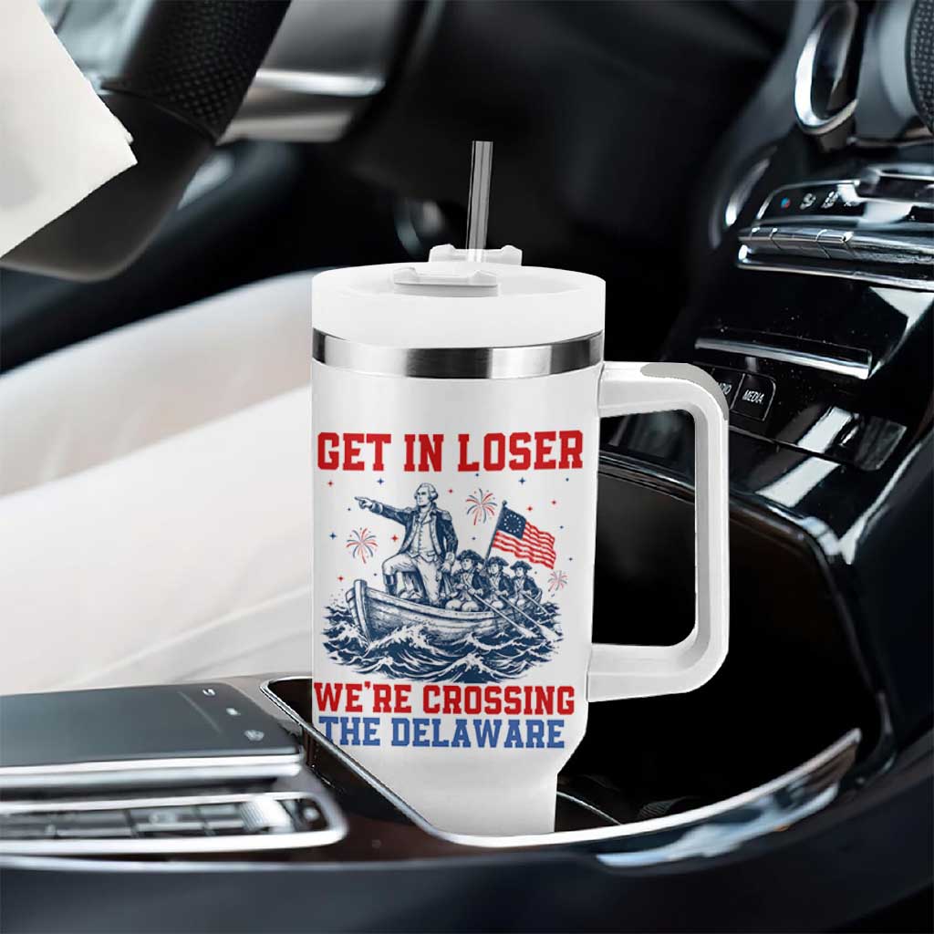 Get In Loser We’re Crossing The Delaware Tumbler With Handle Funny 4th Of July American History
