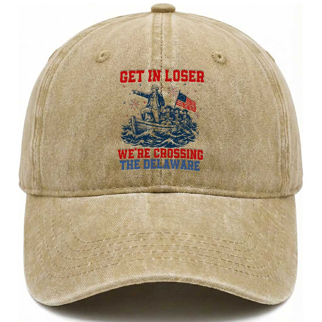 Get In Loser We’re Crossing The Delaware Washed Cotton Baseball Cap Funny 4th Of July American History