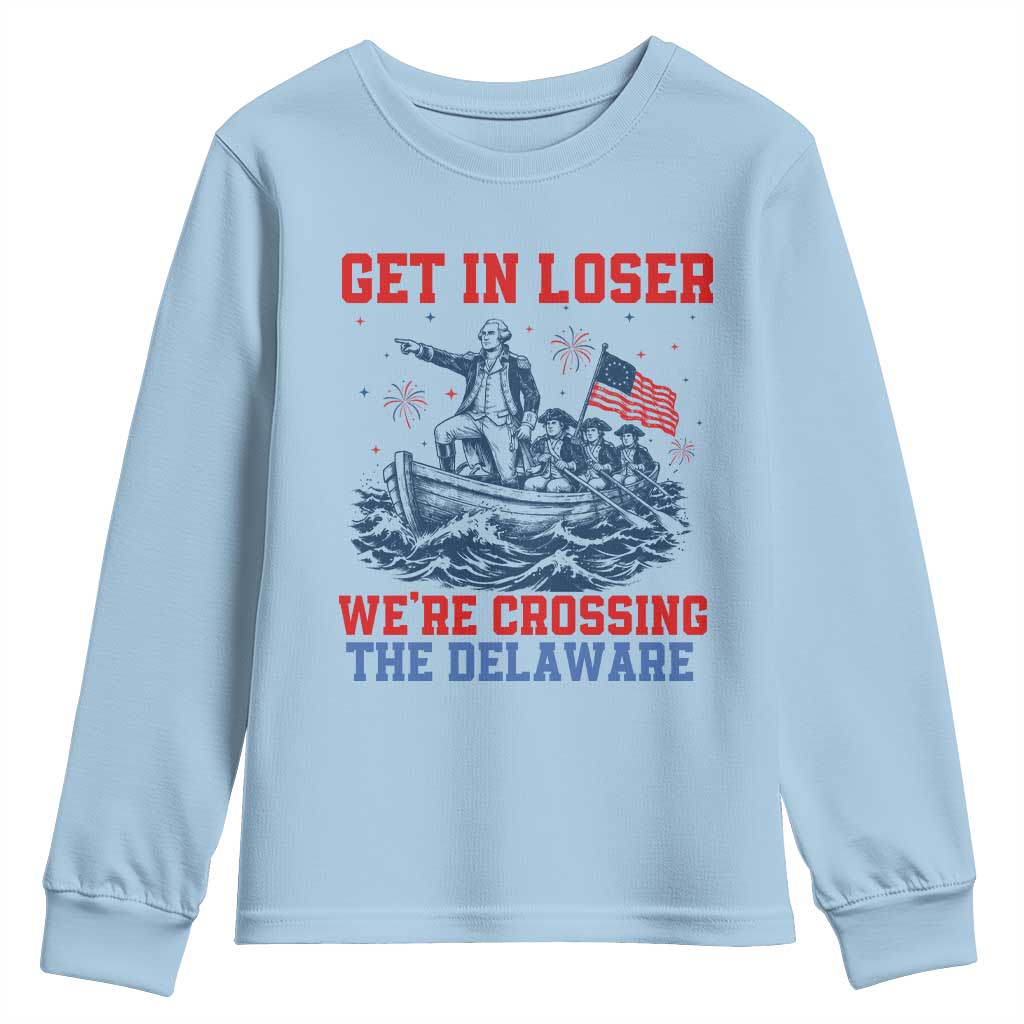 Get In Loser We’re Crossing The Delaware Youth Sweatshirt Funny 4th Of July American History