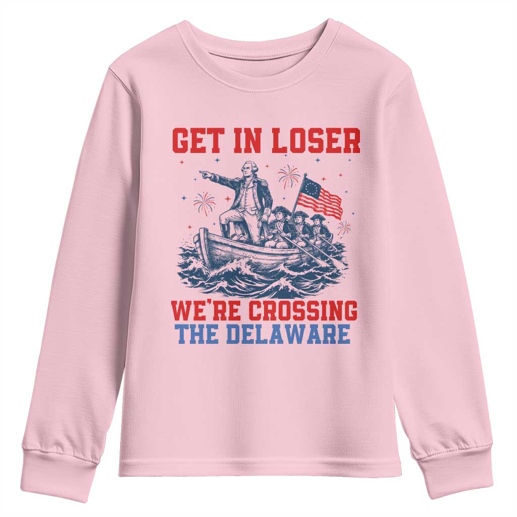 Get In Loser We’re Crossing The Delaware Youth Sweatshirt Funny 4th Of July American History