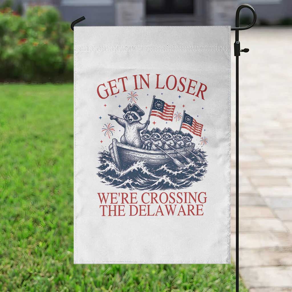 Get In Loser We’re Crossing The Delaware Garden Flag Funny Raccoon Meme 4th of July