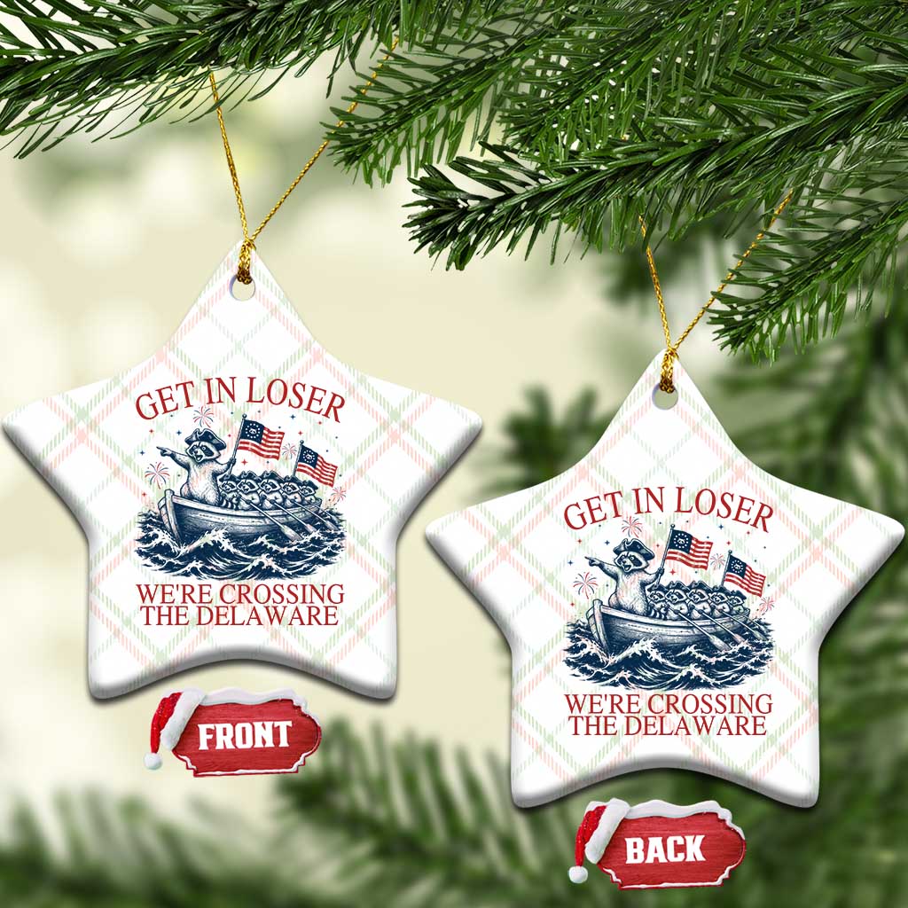 Get In Loser We’re Crossing The Delaware Ceramic Ornament Funny Raccoon Meme 4th of July