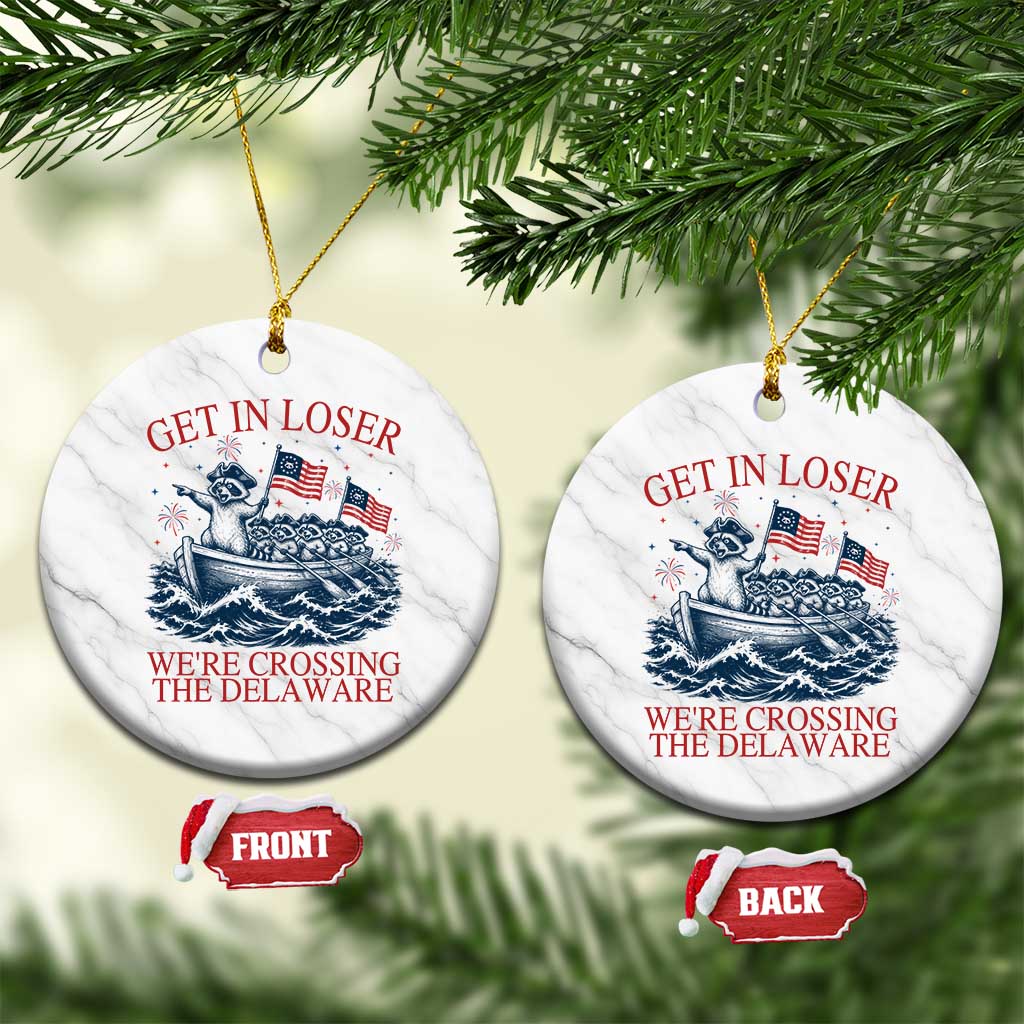 Get In Loser We’re Crossing The Delaware Ceramic Ornament Funny Raccoon Meme 4th of July