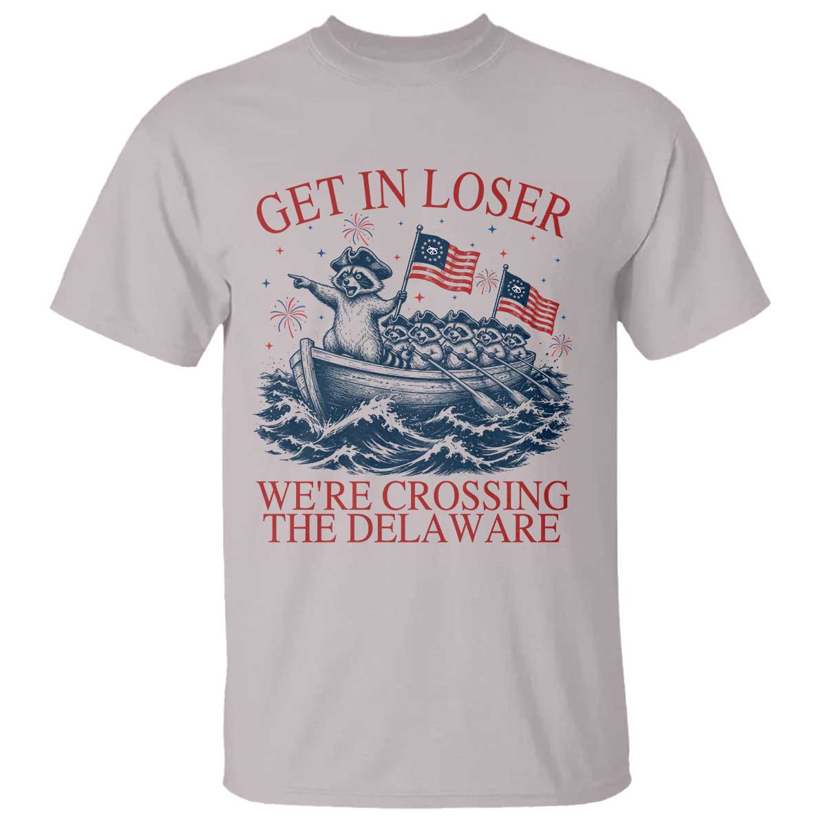Get In Loser We’re Crossing The Delaware T Shirt Funny Raccoon Meme 4th of July
