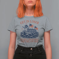 Get In Loser We’re Crossing The Delaware T Shirt For Women Funny Raccoon Meme 4th of July