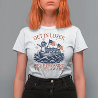 Get In Loser We’re Crossing The Delaware T Shirt For Women Funny Raccoon Meme 4th of July