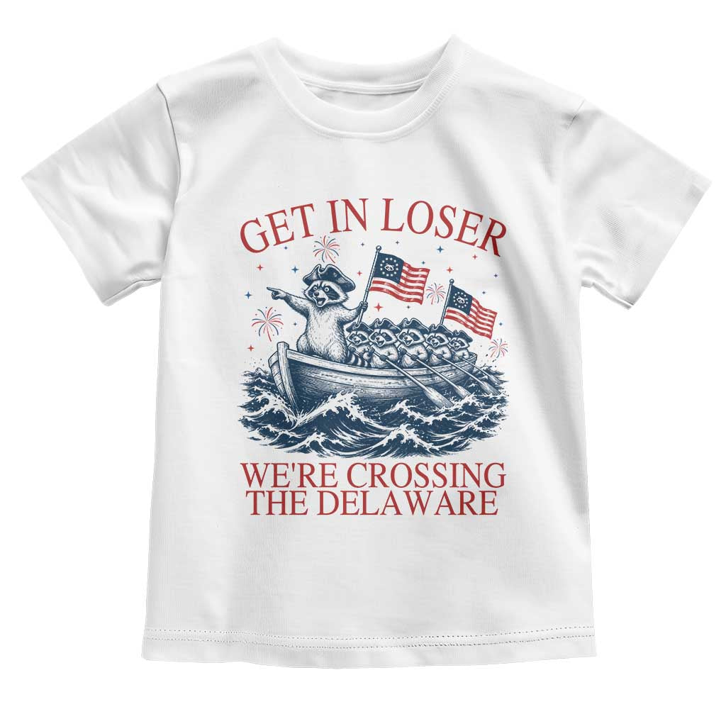 Get In Loser We’re Crossing The Delaware Toddler T Shirt Funny Raccoon Meme 4th of July