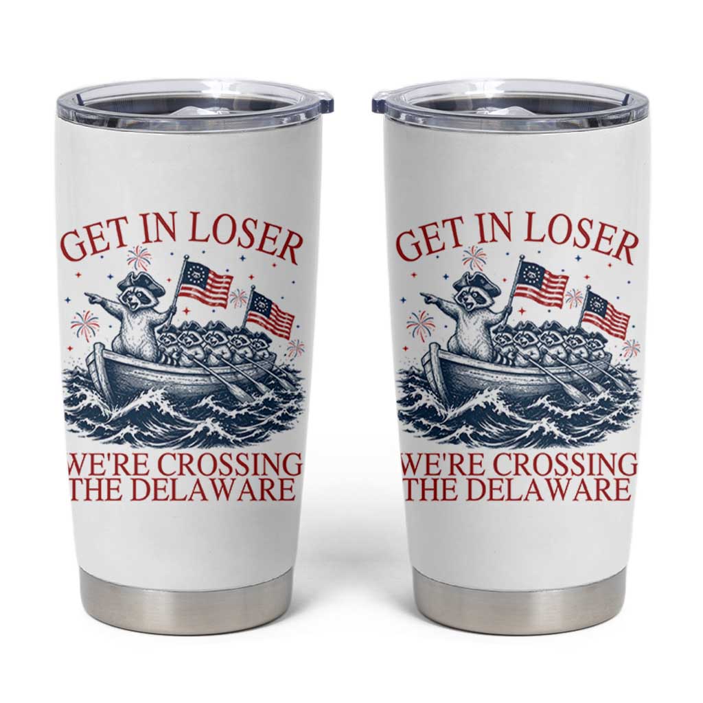 Get In Loser We’re Crossing The Delaware Tumbler Cup Funny Raccoon Meme 4th of July