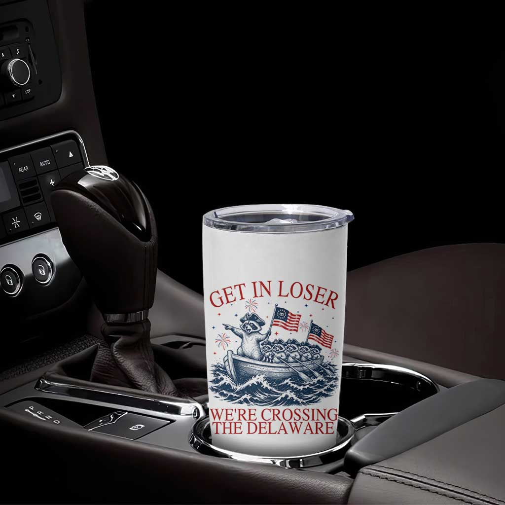 Get In Loser We’re Crossing The Delaware Tumbler Cup Funny Raccoon Meme 4th of July