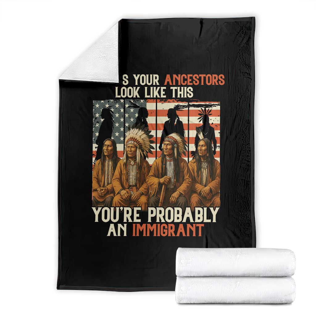 Native American Heritage Throw Blanket Unless Your Ancestors Look Like This You Are Probably An Immigrant - Wonder Print Shop