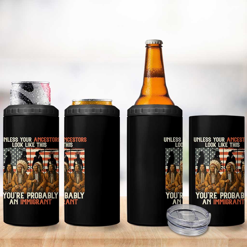 Native American Heritage 4 in 1 Can Cooler Tumbler Unless Your Ancestors Look Like This You Are Probably An Immigrant