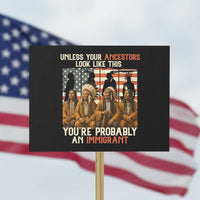 Native American Heritage Protest Sign Unless Your Ancestors Look Like This You Are Probably An Immigrant TS14