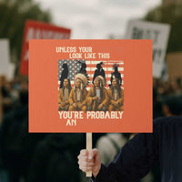Native American Heritage Protest Sign Unless Your Ancestors Look Like This You Are Probably An Immigrant TS14