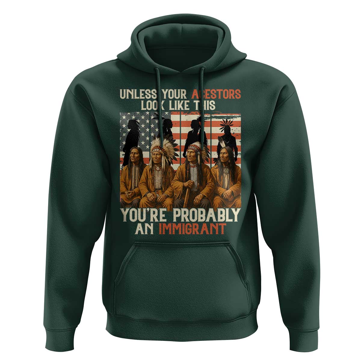 Native American Heritage Hoodie Unless Your Ancestors Look Like This You Are Probably An Immigrant - Wonder Print Shop