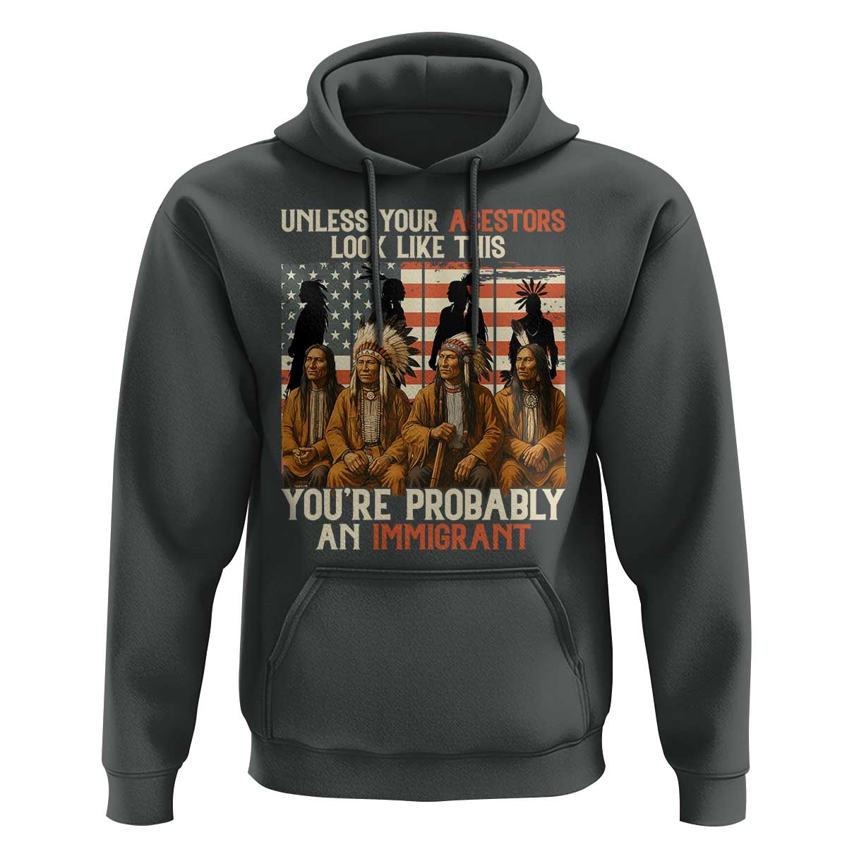 Native American Heritage Hoodie Unless Your Ancestors Look Like This You Are Probably An Immigrant - Wonder Print Shop