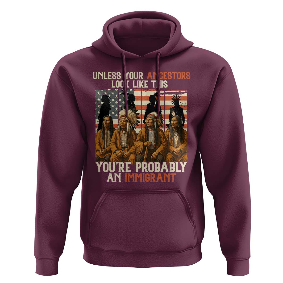 Native American Heritage Hoodie Unless Your Ancestors Look Like This You Are Probably An Immigrant - Wonder Print Shop