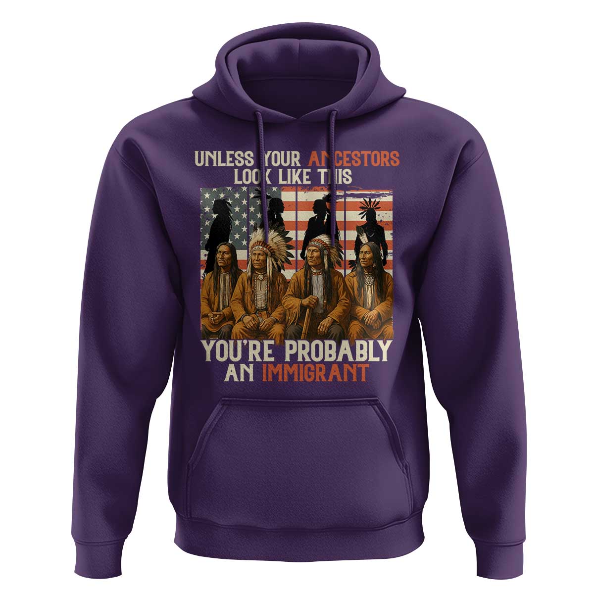 Native American Heritage Hoodie Unless Your Ancestors Look Like This You Are Probably An Immigrant - Wonder Print Shop