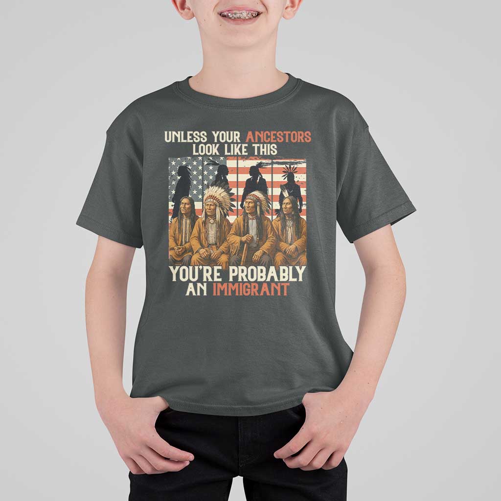 Native American Heritage T Shirt For Kid Unless Your Ancestors Look Like This You Are Probably An Immigrant TS14