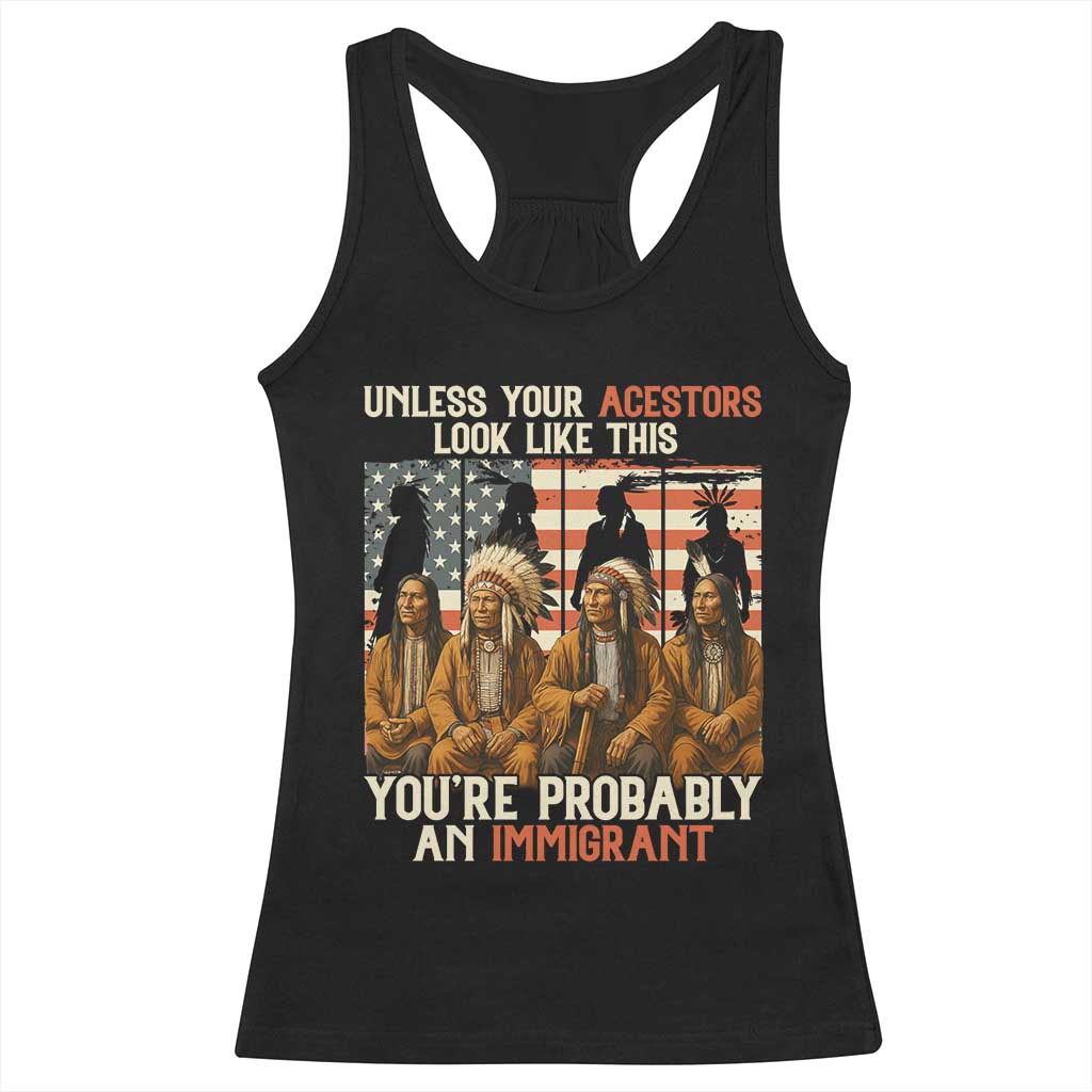 Native American Heritage Racerback Tank Top Unless Your Ancestors Look Like This You Are Probably An Immigrant - Wonder Print Shop