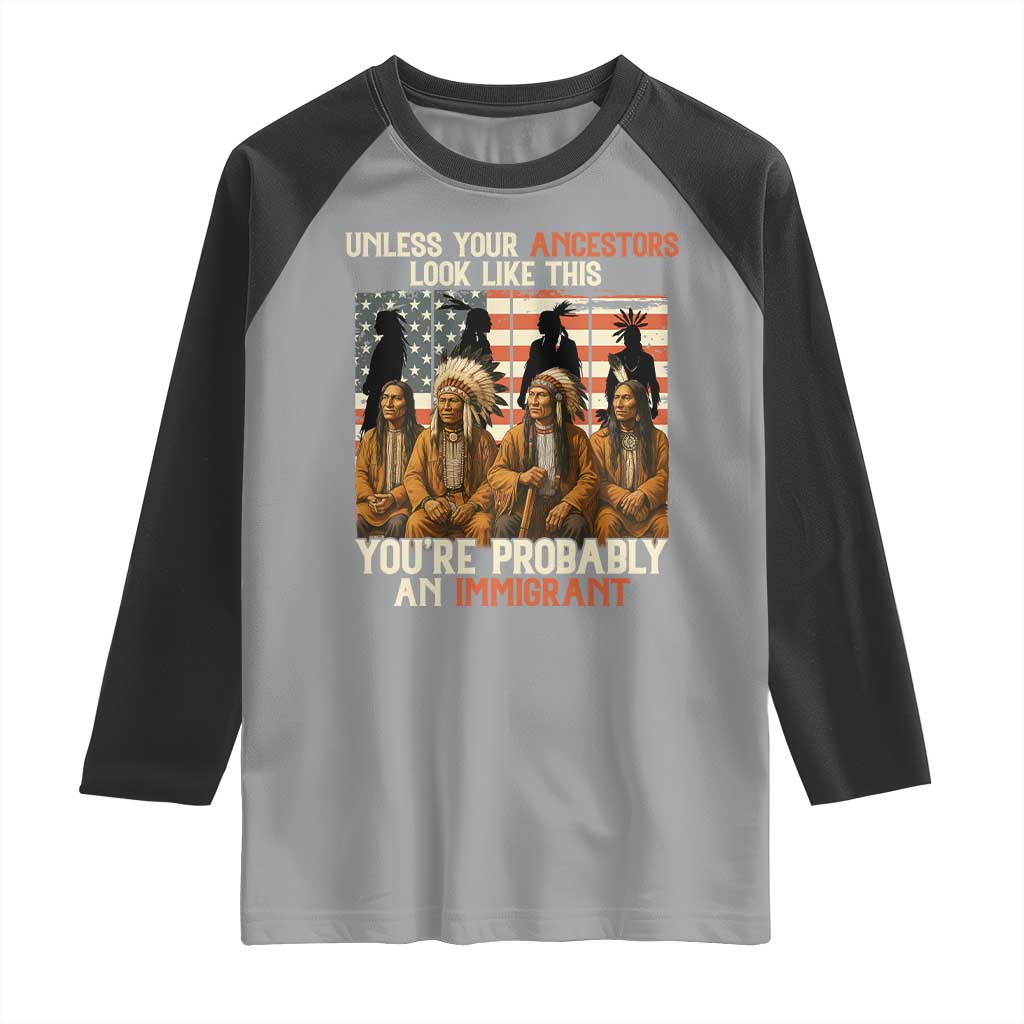 Native American Heritage Raglan Shirt Unless Your Ancestors Look Like This You Are Probably An Immigrant TS14