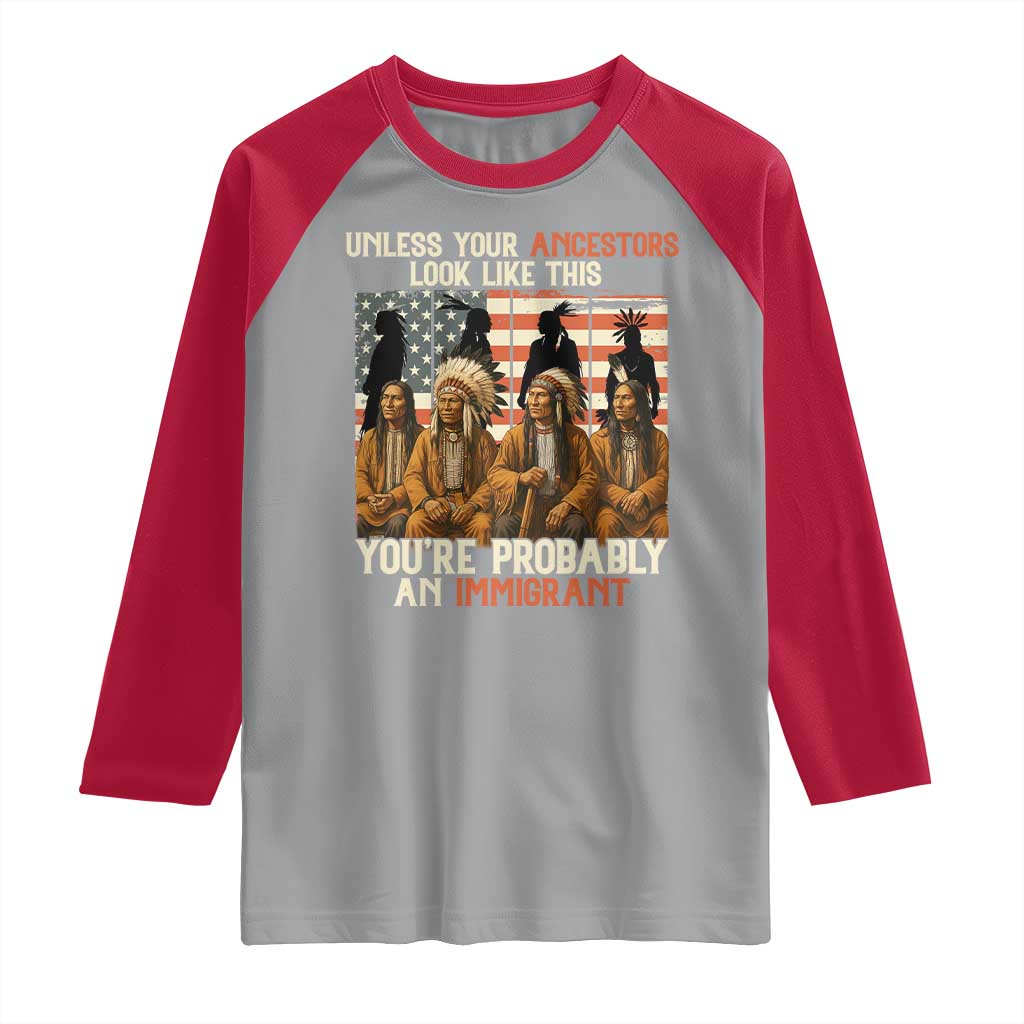 Native American Heritage Raglan Shirt Unless Your Ancestors Look Like This You Are Probably An Immigrant TS14