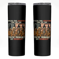 Native American Heritage Skinny Tumbler Unless Your Ancestors Look Like This You Are Probably An Immigrant