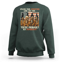 Native American Heritage Sweatshirt Unless Your Ancestors Look Like This You Are Probably An Immigrant TS14