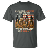 Native American Heritage T Shirt Unless Your Ancestors Look Like This You Are Probably An Immigrant TS14